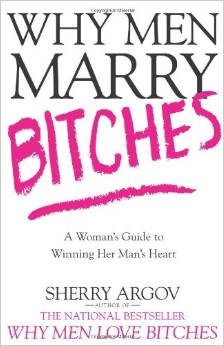 WHY MEN MARRY BITCHES: A WOMAN'S GUIDE TO WINNING HER MAN