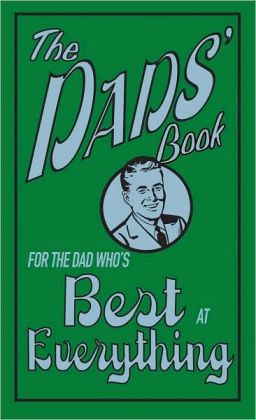 THE DAD'S BOOK: FOR THE DAD WHO'S BEST AT EVERYTHING