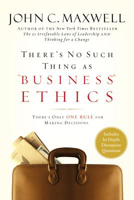 THERE'S NO SUCH THING AS "BUSINESS" ETHICS...