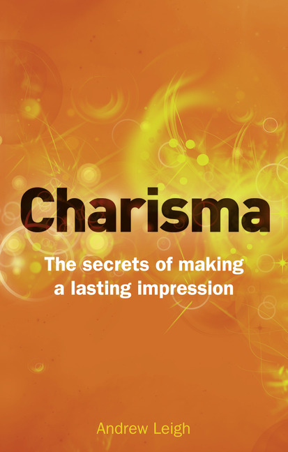 CHARISMA : THE SECRET OF MAKING A LASTING IMPRESSION
