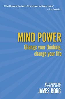 MIND POWER: CHANGE YOUR THINKING, CHANGE YOUR LIFE
