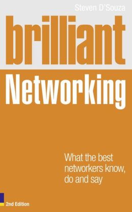 BRILLIANT NETWORKING: WHAT THE BEST NETWORKERS KNOW, DO...