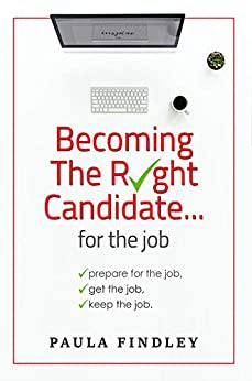 BECOMING THE RIGHT CANDIDATE FOR THE JOB: PREPARE FOR THE ..