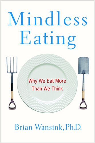 MINDLESS EATING : WHY WE EAT MORE THAN WE THINK