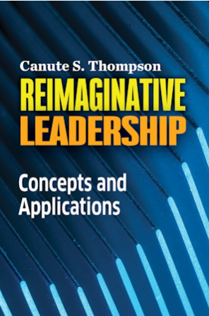 REIMAGINATIVE LEADERSHIP: CONCEPTS AND APPLICATIONS