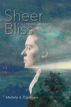 SHEER BLISS: A CREOLE JOURNEY