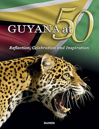 GUYANA AT 50: REFLECTION, CELEBRATION AND INSPIRATION