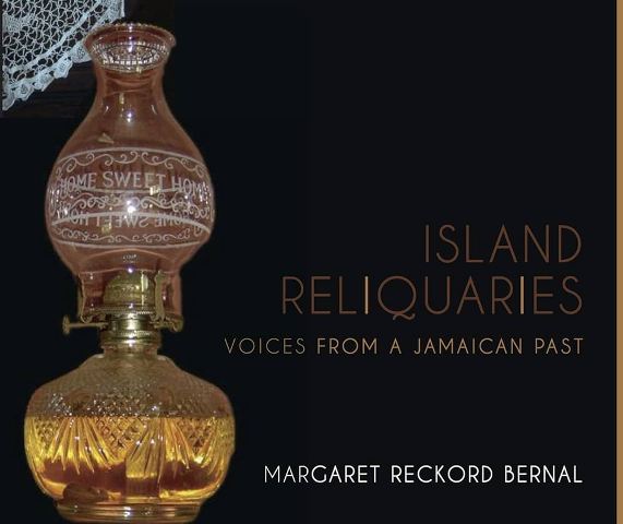 ISLAND RELIQUARIES: VOICES FROM A JAMAICAN PAST ISLAND RELIQUARIES: VOICES FROM A JAMAICAN PAST