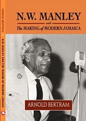 N.W. MANLEY AND THE MAKING OF MODERN JAMAICA