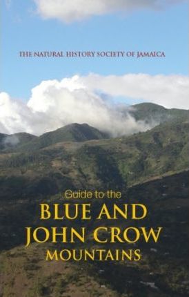 GUIDE TO THE BLUE AND JOHN CROW MOUNTAINS: THE NATURAL