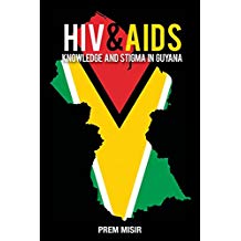 HIV AND AIDS KNOWLEDGE AND STIGMA IN GUYANA