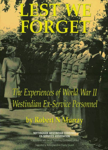 LEST WE FORGET THE EXPERIENCES OF WORLD WAR II WEST INDIAN