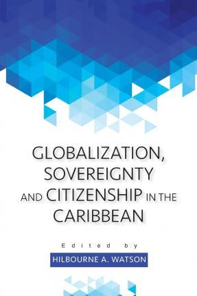 GLOBALIZATION SOVEREIGNITY AND CITIZENSHIP IN THE C'BEAN.