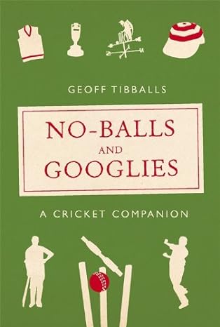 NO-BALLS AND GOOGLIES : A CRICKET COMPANION