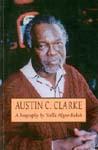 AUSTIN C. CLARKE: A BIOGRAPHY
