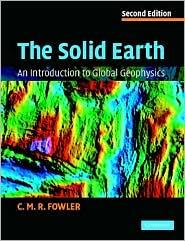 THE SOLID EARTH: AN INTRODUCTION TO GLOBAL GEOSPHYSICS