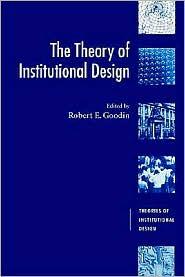 THE THEORY OF INSTITUTIONAL DESIGN