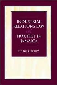 INDUSTRIAL RELATIONS LAW AND PRACTICE IN JAMAICA