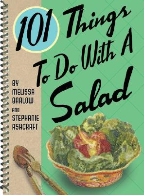 101 THINGS TO DO WITH SALAD