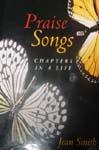 PRAISE SONGS; CHAPTERS IN A LIFE